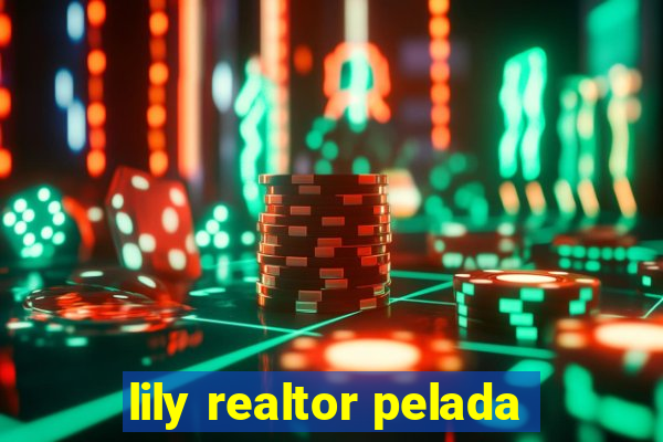 lily realtor pelada